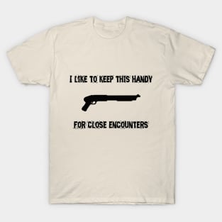 ALIENS: I like to keep this handy... for close encounters T-Shirt